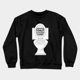 Undefeated toilet clogging champ Crewneck Sweatshirt